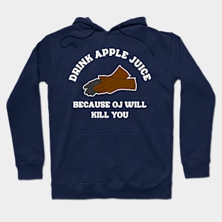 Drink Apple Juice Because OJ Will Kill You Hoodie